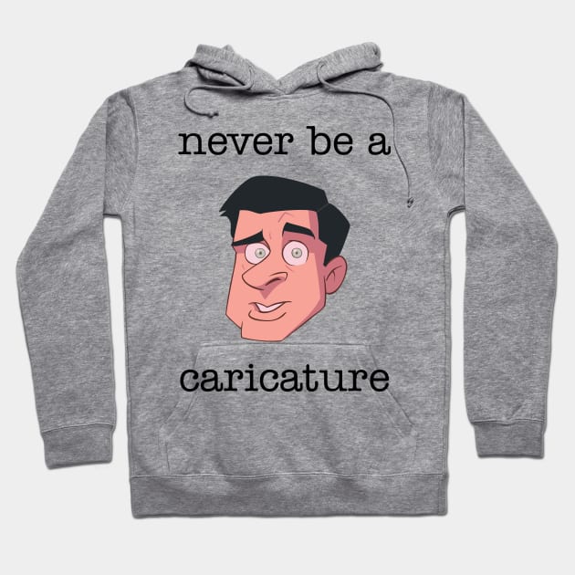 Never be a Caricature Hoodie by RCelis
